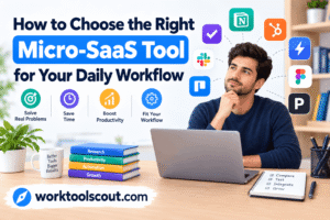 How to Choose the Right Micro-SaaS Tool for Your Daily Workflow